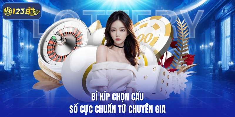 Bí kíp chọn cầu số cực chuẩn từ chuyên gia